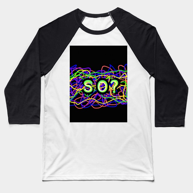 SO? (Rainbow) Baseball T-Shirt by DancingCreek